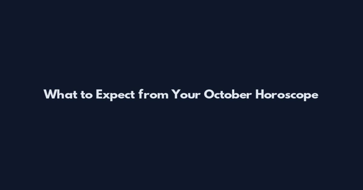 What to Expect from Your October Horoscope