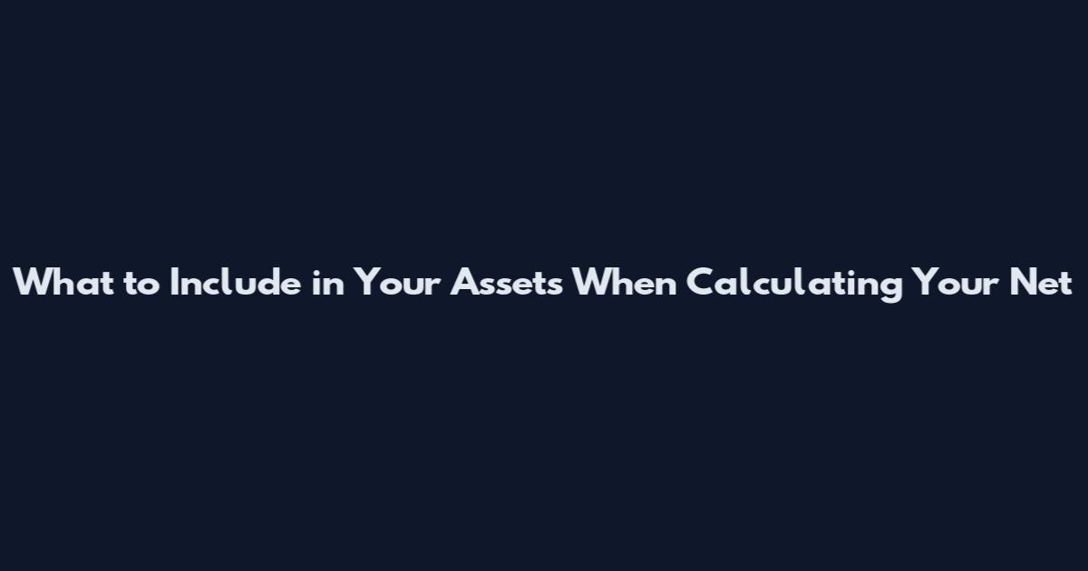 What to Include in Your Assets When Calculating Your Net