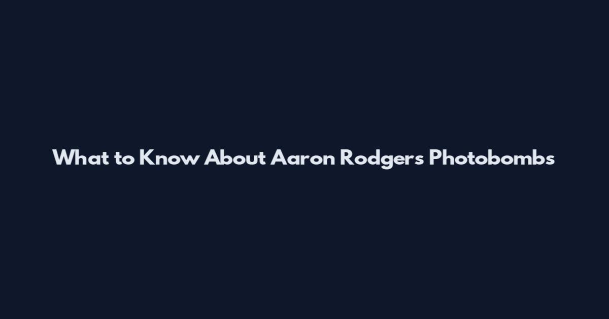 What to Know About Aaron Rodgers Photobombs