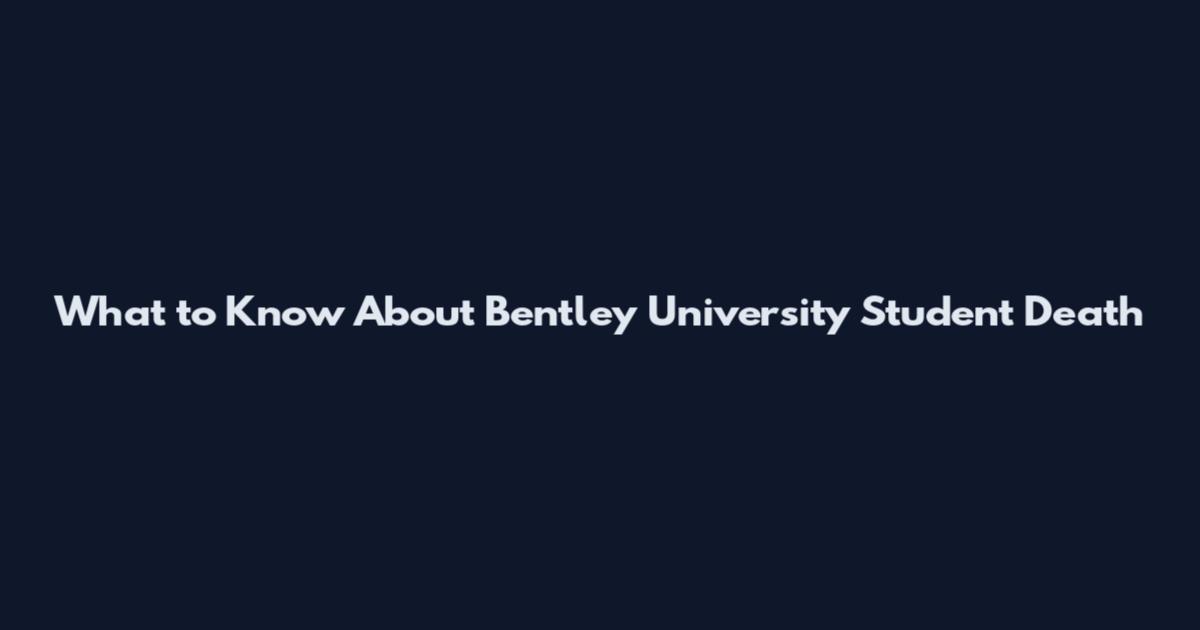What to Know About Bentley University Student Death