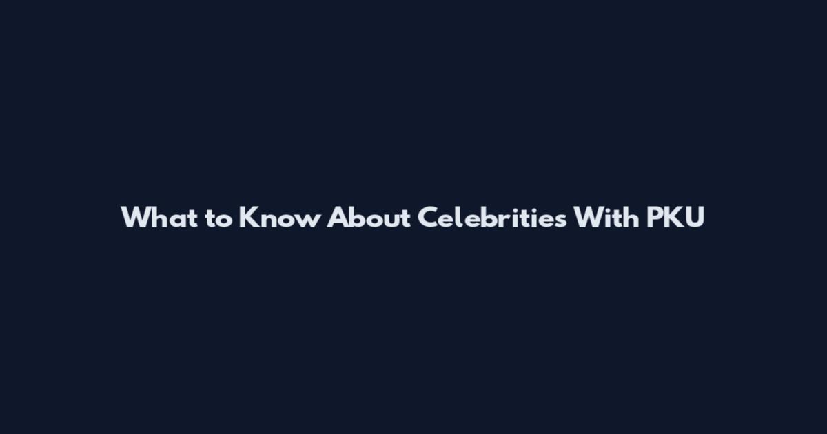 What to Know About Celebrities With PKU