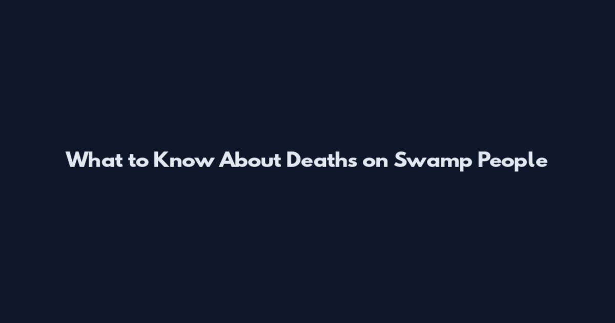 What to Know About Deaths on Swamp People