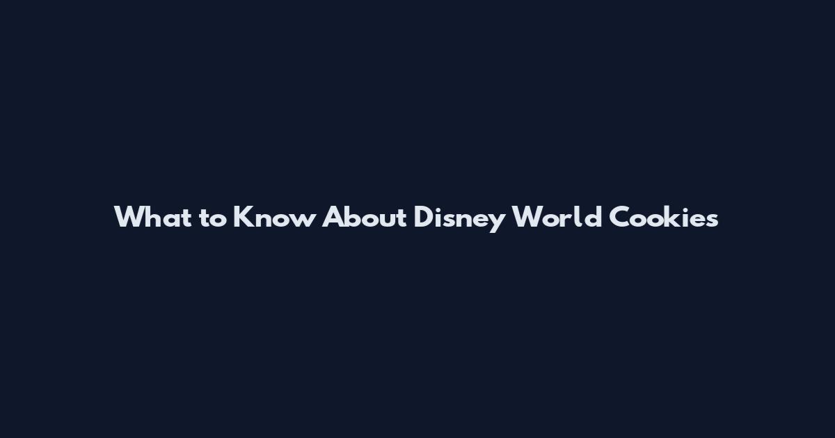 What to Know About Disney World Cookies
