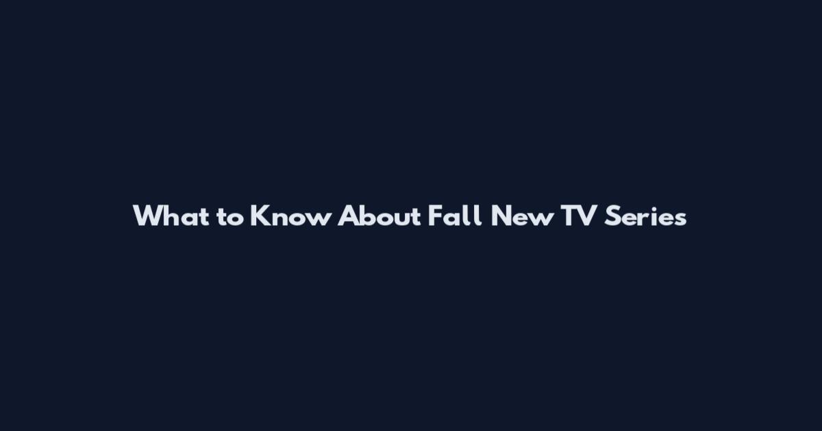 What to Know About Fall New TV Series