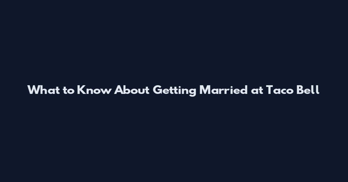 What to Know About Getting Married at Taco Bell