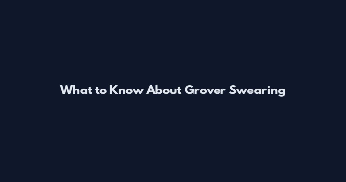What to Know About Grover Swearing