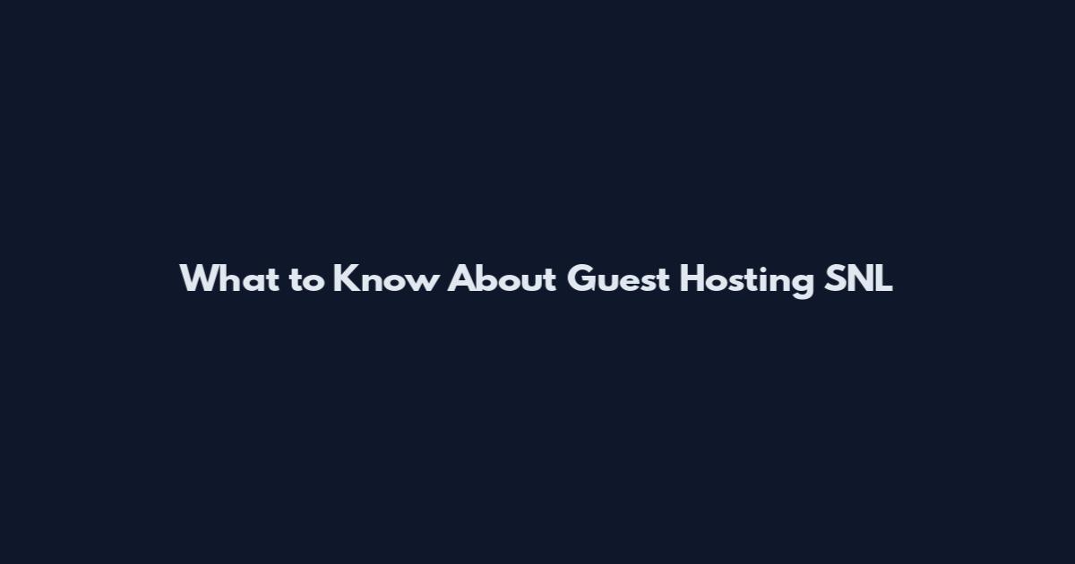 What to Know About Guest Hosting SNL