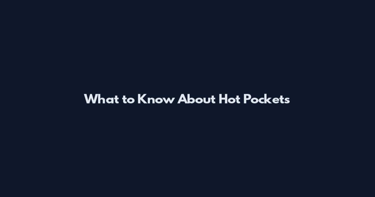 What to Know About Hot Pockets
