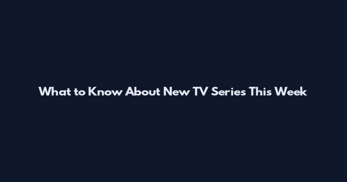 What to Know About New TV Series This Week