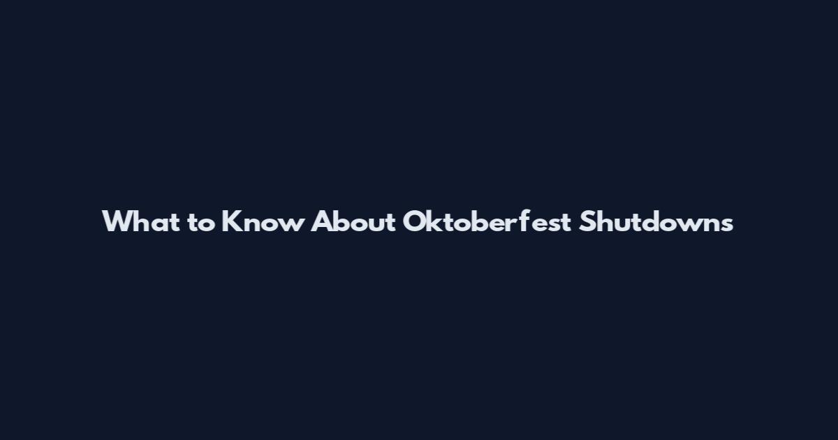 What to Know About Oktoberfest Shutdowns