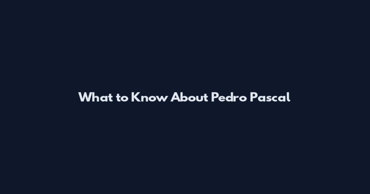 What to Know About Pedro Pascal