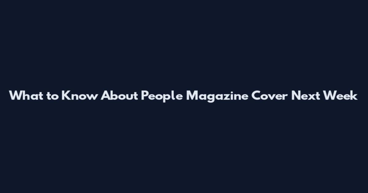 What to Know About People Magazine Cover Next Week
