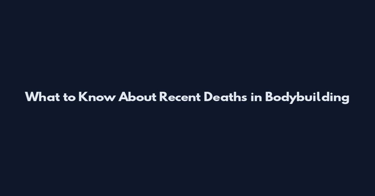What to Know About Recent Deaths in Bodybuilding