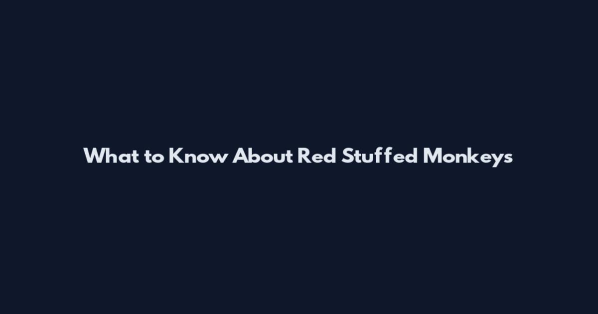 What to Know About Red Stuffed Monkeys