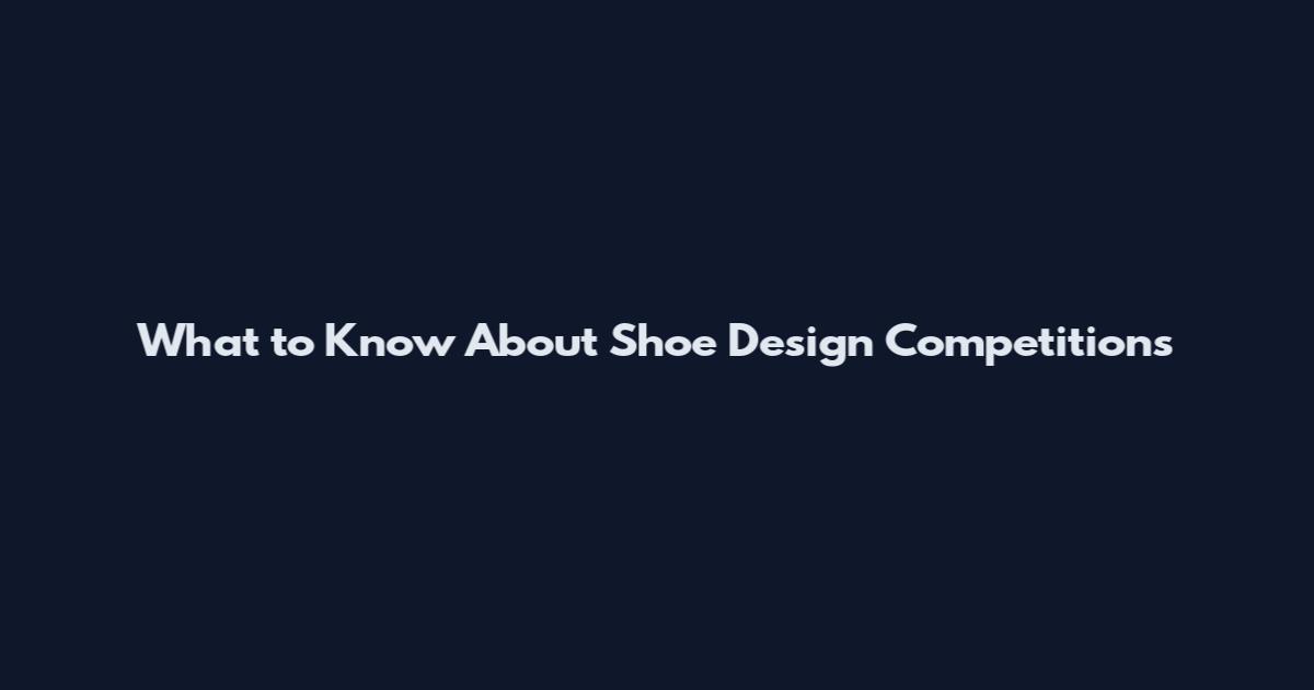 What to Know About Shoe Design Competitions