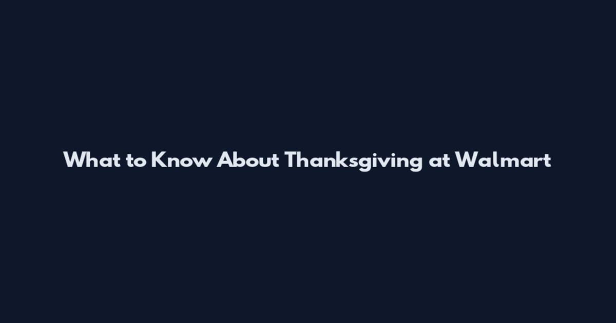 What to Know About Thanksgiving at Walmart
