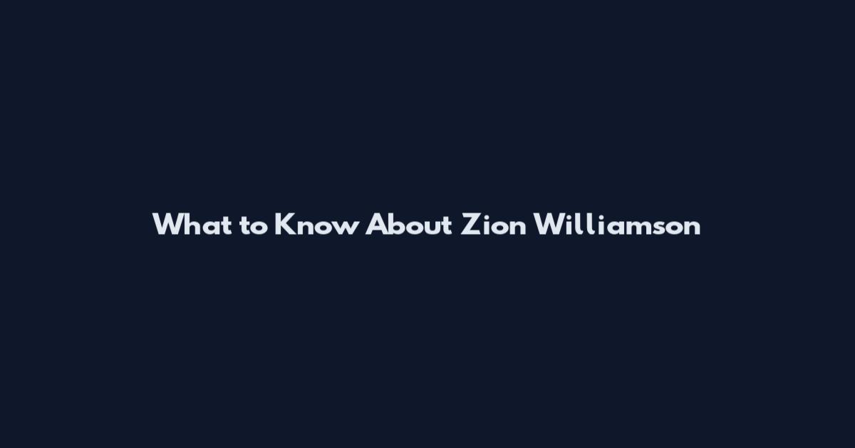 What to Know About Zion Williamson