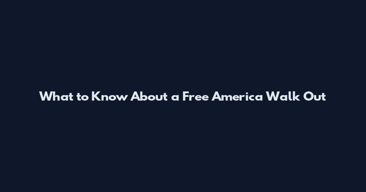 What to Know About a Free America Walk Out