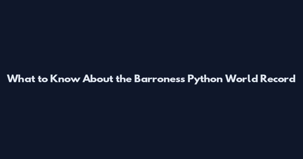 What to Know About the Barroness Python World Record