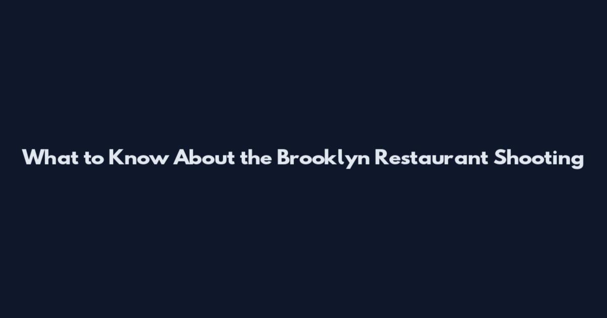 What to Know About the Brooklyn Restaurant Shooting
