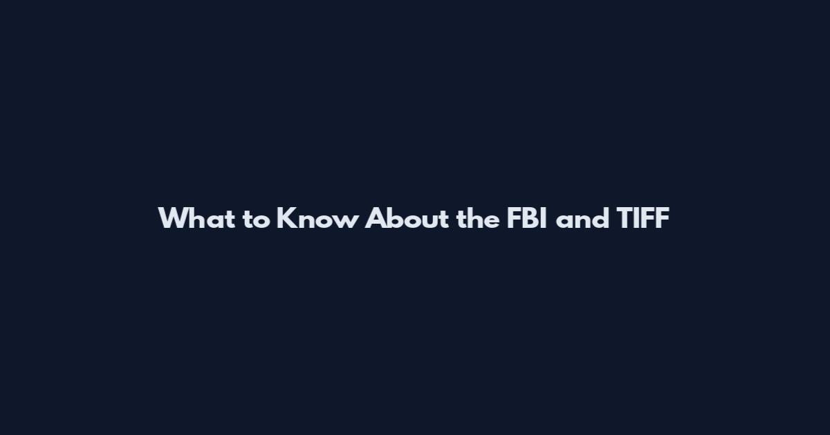 What to Know About the FBI and TIFF