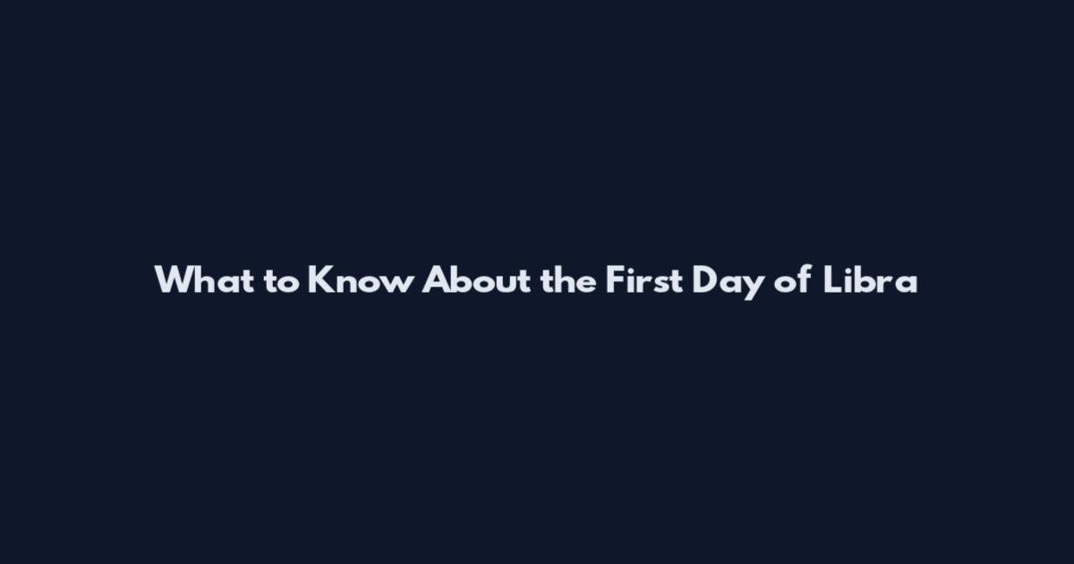 What to Know About the First Day of Libra