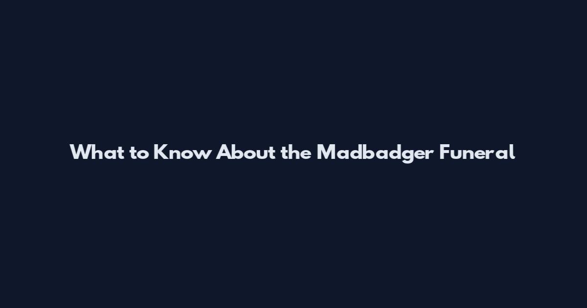 What to Know About the Madbadger Funeral