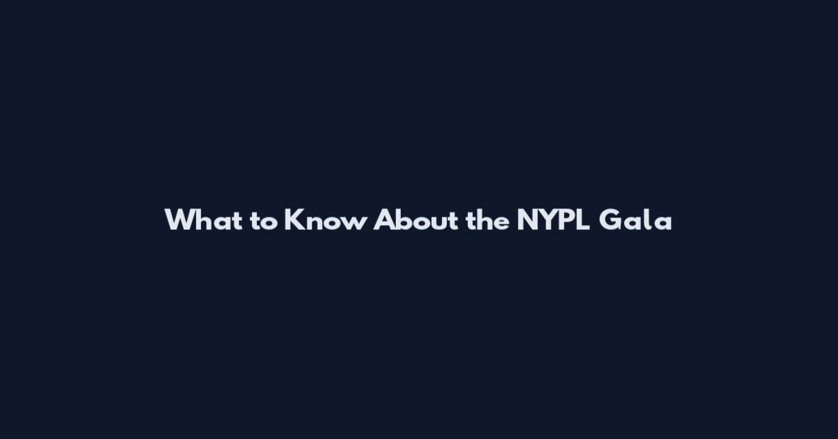 What to Know About the NYPL Gala