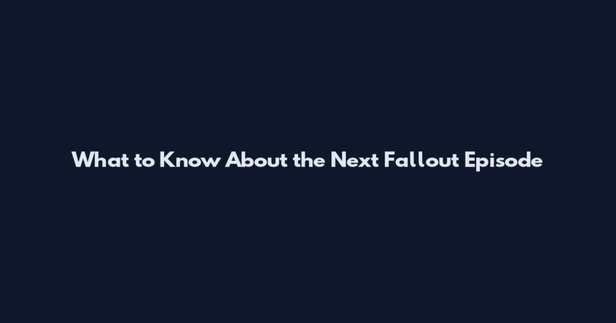 What to Know About the Next Fallout Episode
