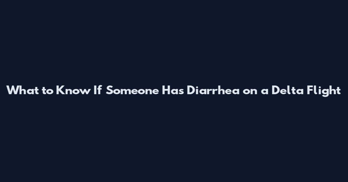 What to Know If Someone Has Diarrhea on a Delta Flight