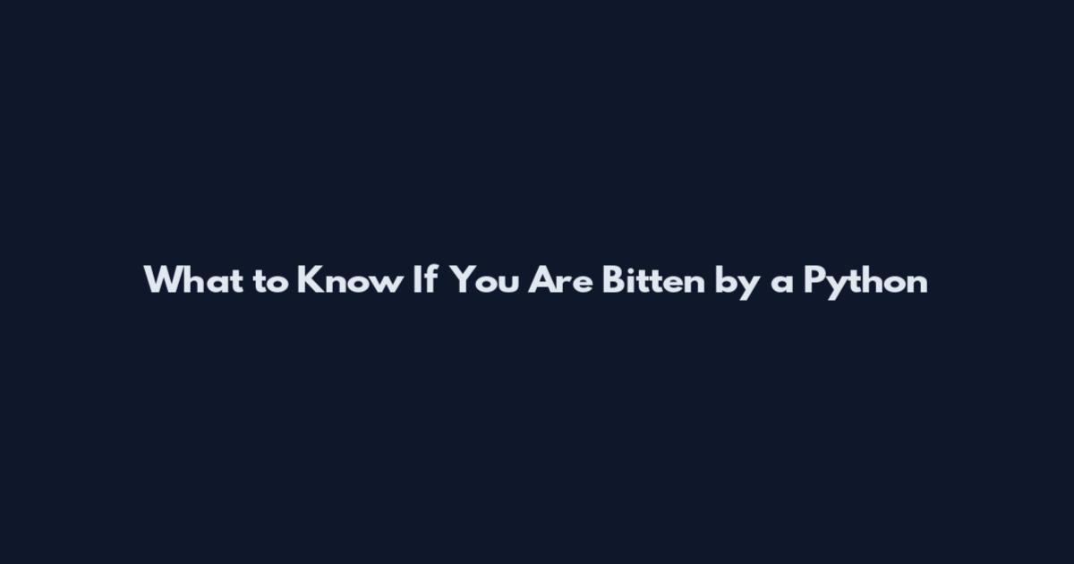 What to Know If You Are Bitten by a Python