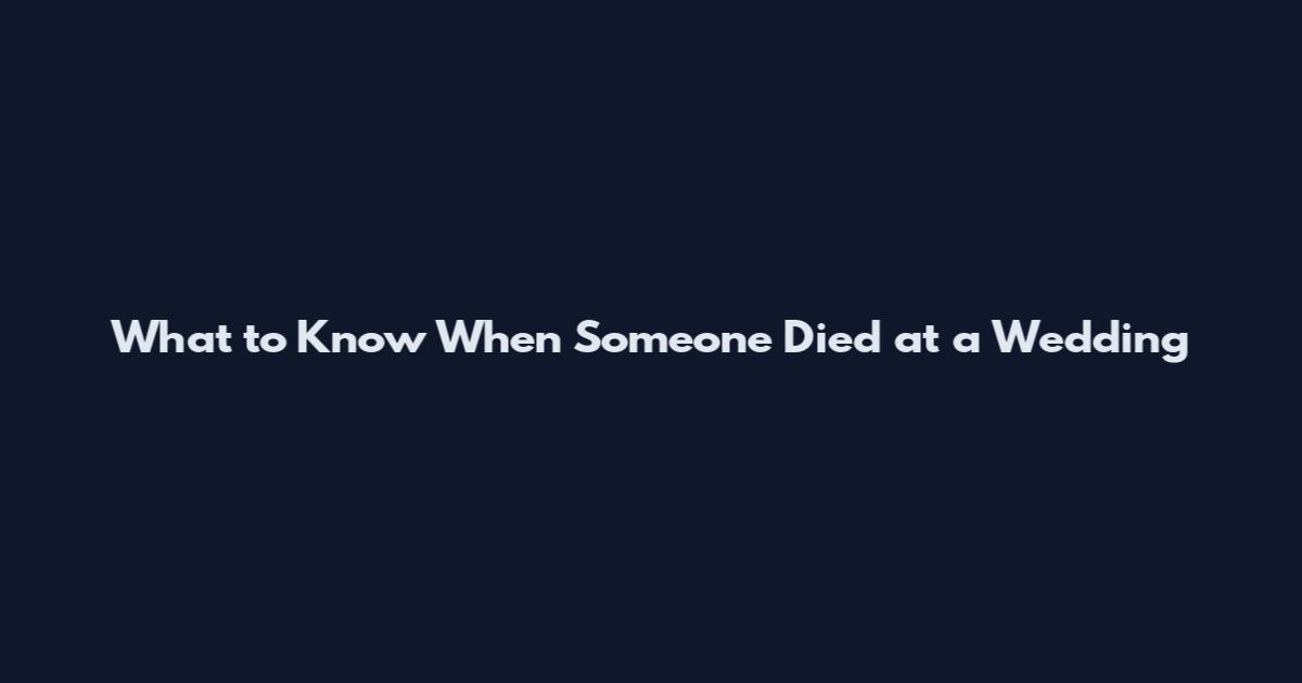What to Know When Someone Died at a Wedding