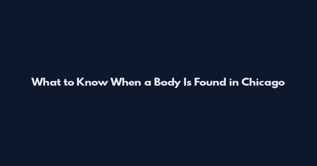 What to Know When a Body Is Found in Chicago