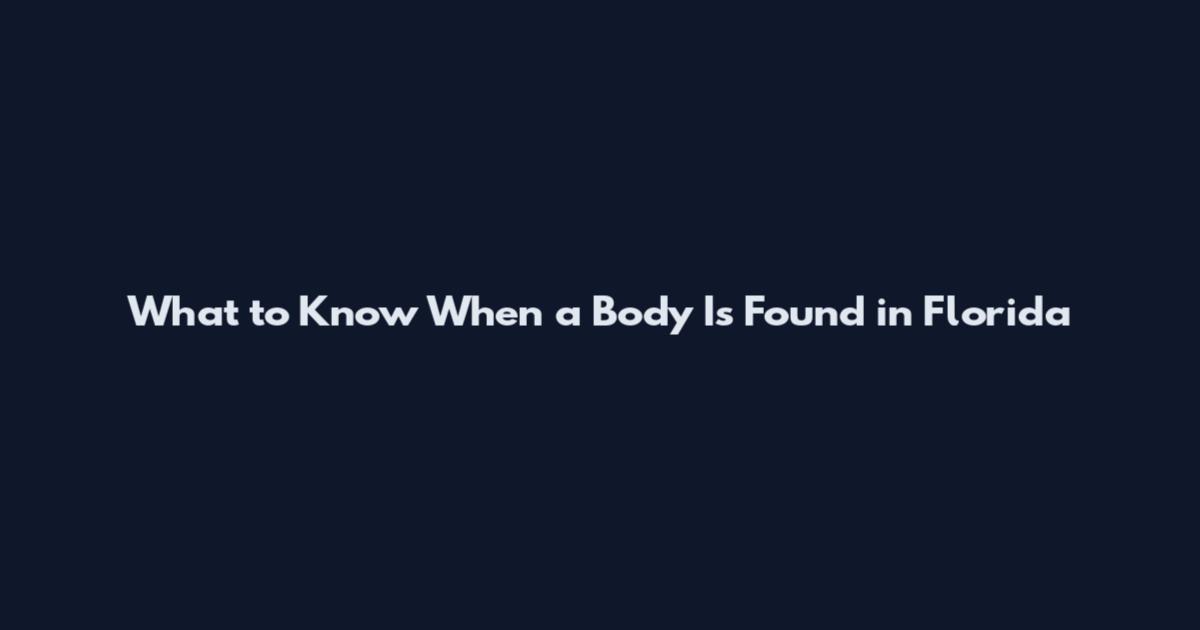 What to Know When a Body Is Found in Florida