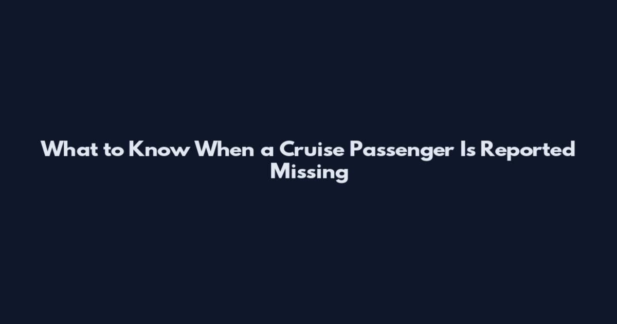 What to Know When a Cruise Passenger Is Reported Missing