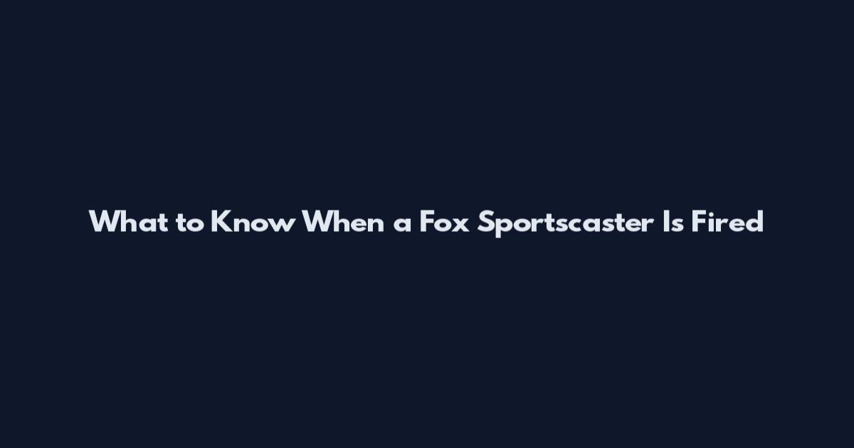 What to Know When a Fox Sportscaster Is Fired
