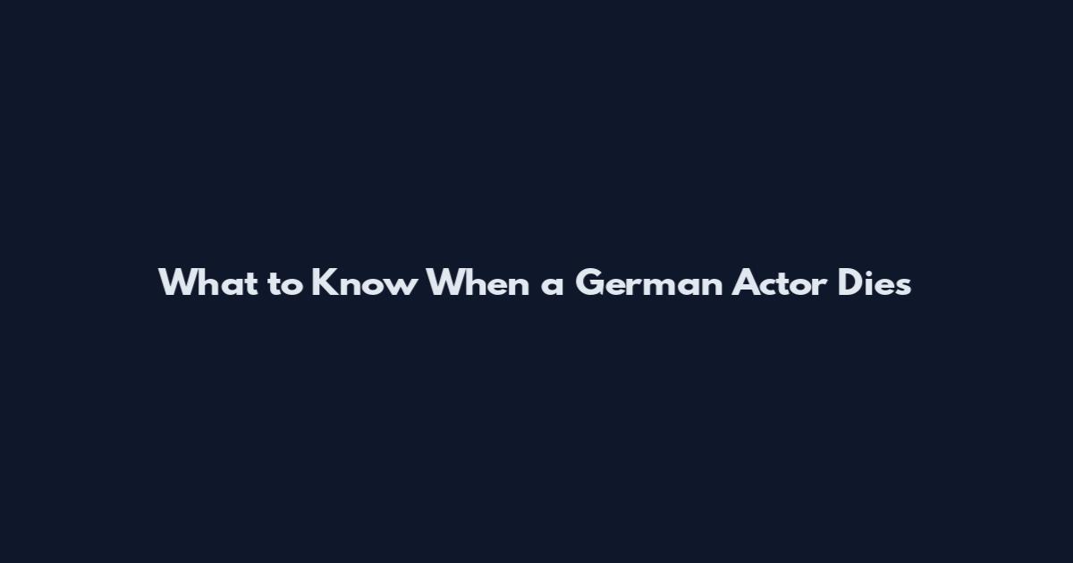 What to Know When a German Actor Dies
