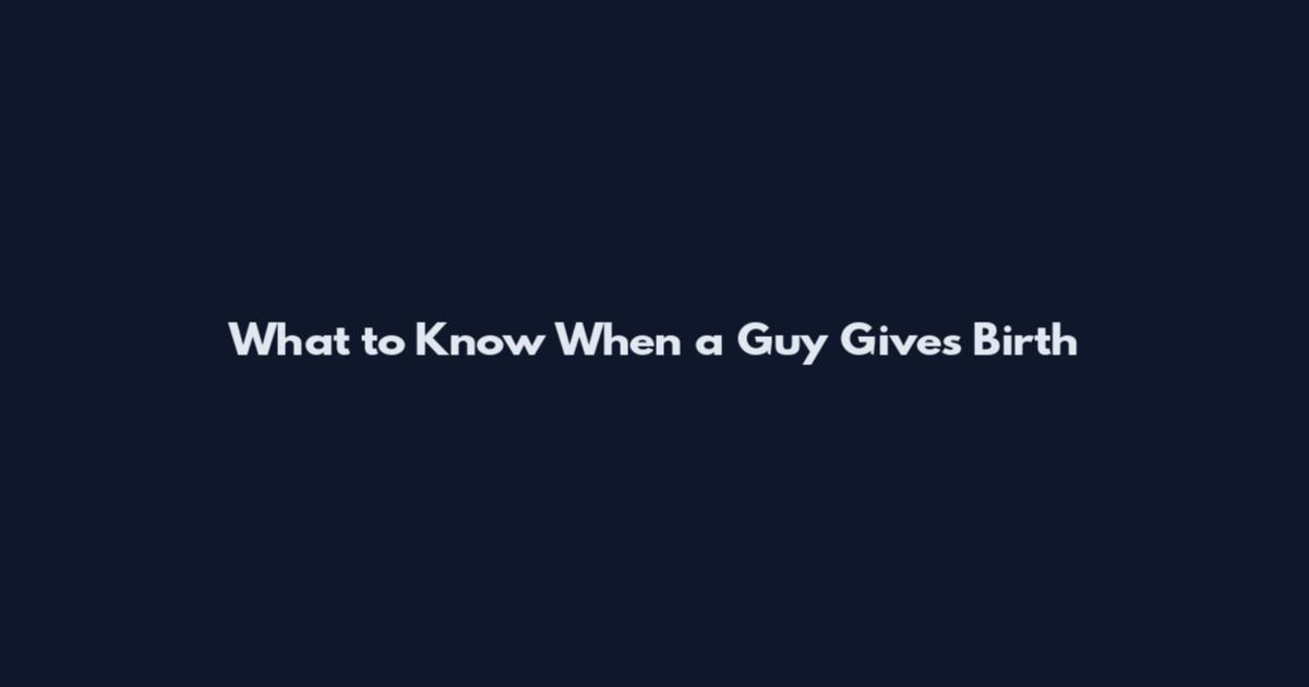 What to Know When a Guy Gives Birth