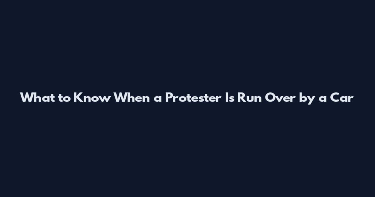 What to Know When a Protester Is Run Over by a Car