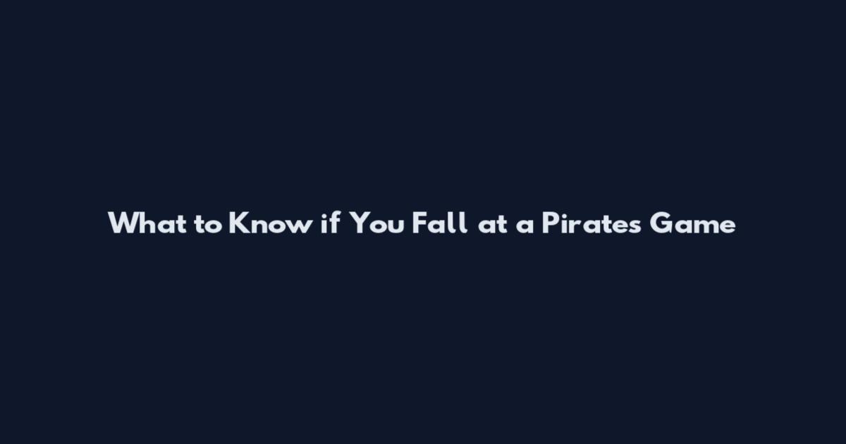 What to Know if You Fall at a Pirates Game