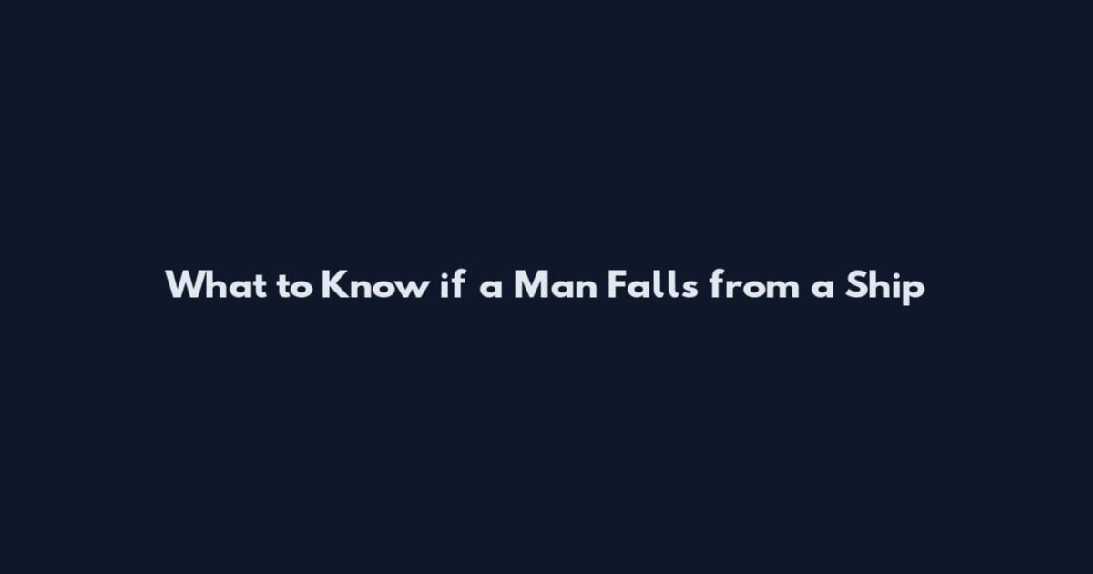 What to Know if a Man Falls from a Ship