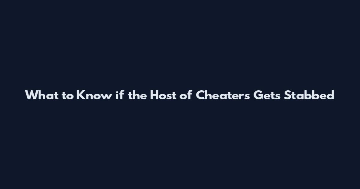 What to Know if the Host of Cheaters Gets Stabbed