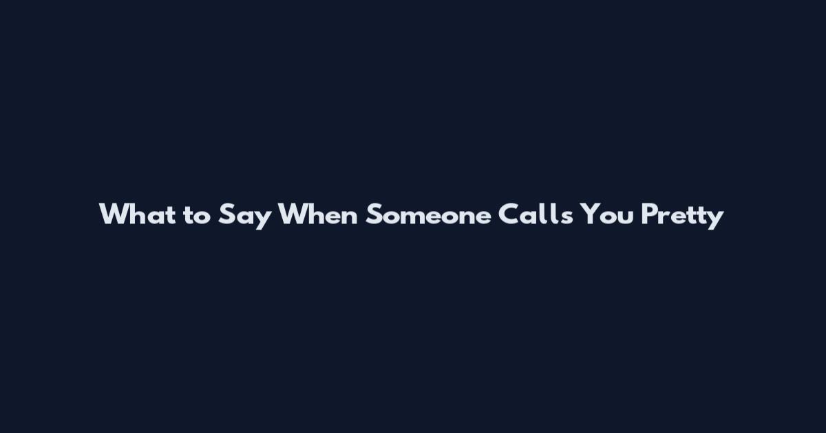 What to Say When Someone Calls You Pretty