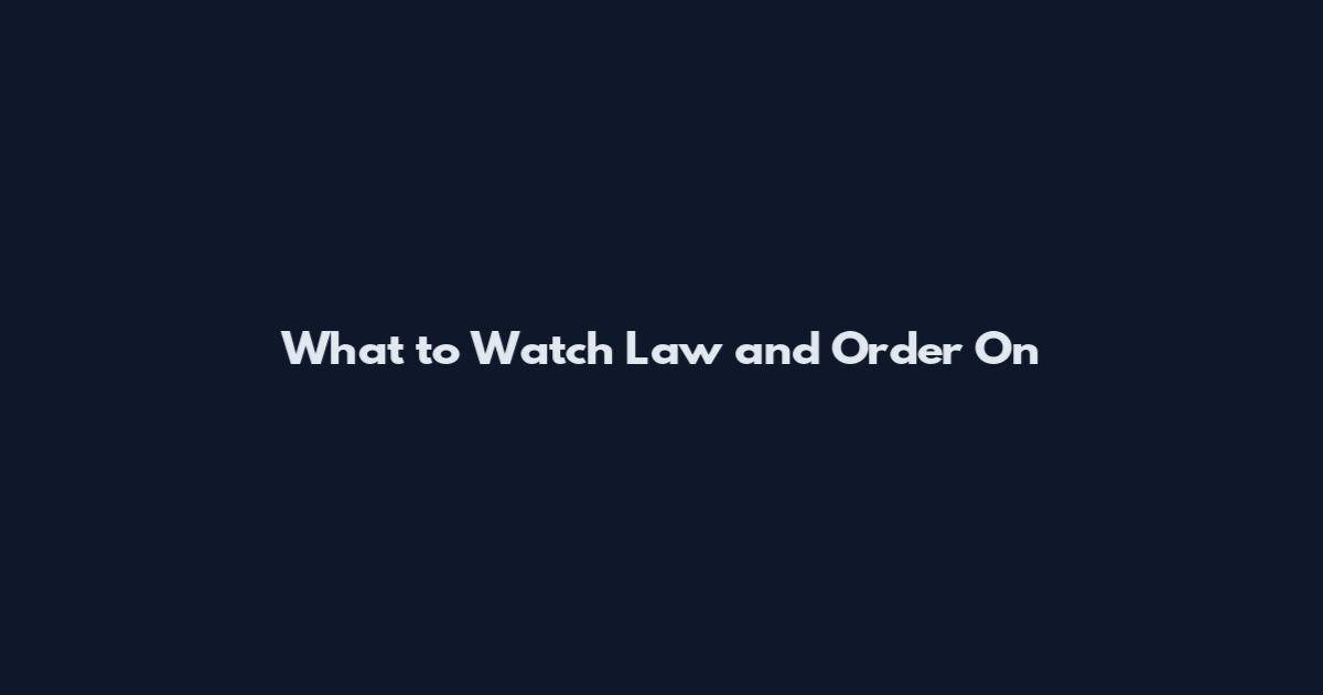 What to Watch Law and Order On