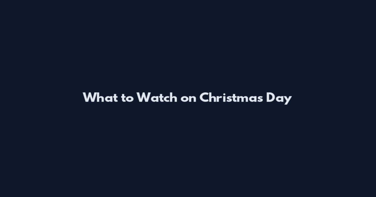 What to Watch on Christmas Day