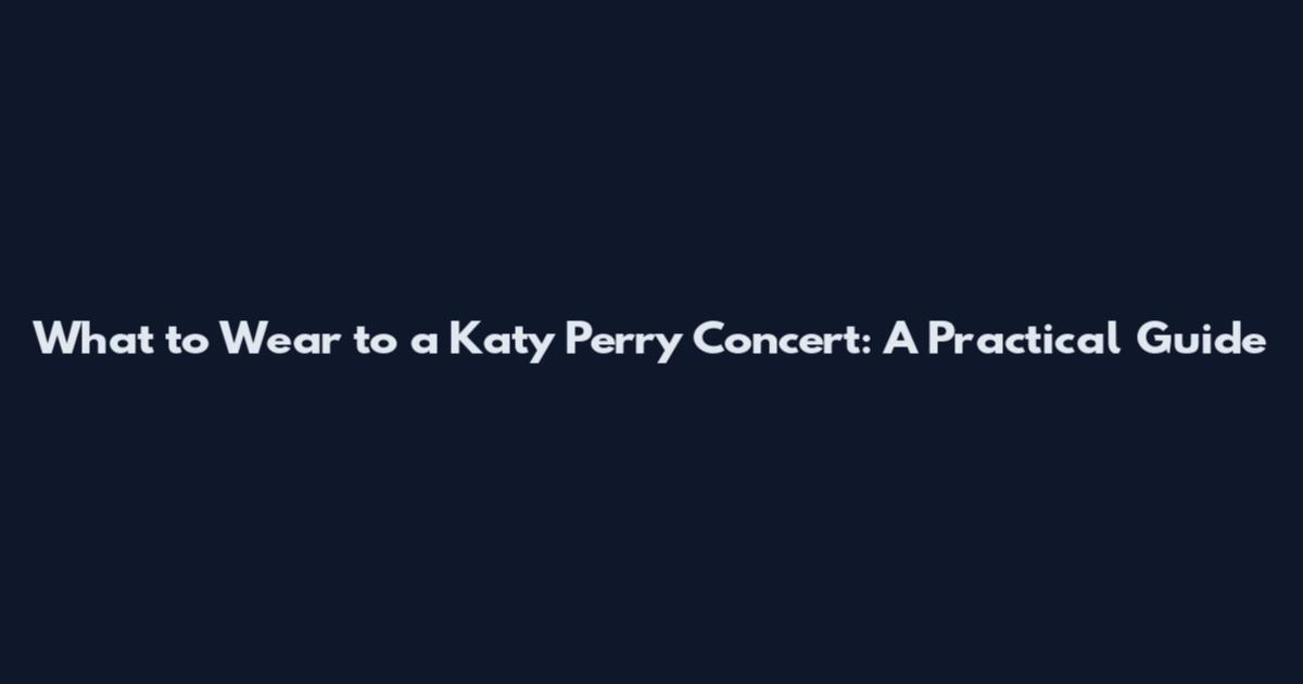 What to Wear to a Katy Perry Concert: A Practical Guide