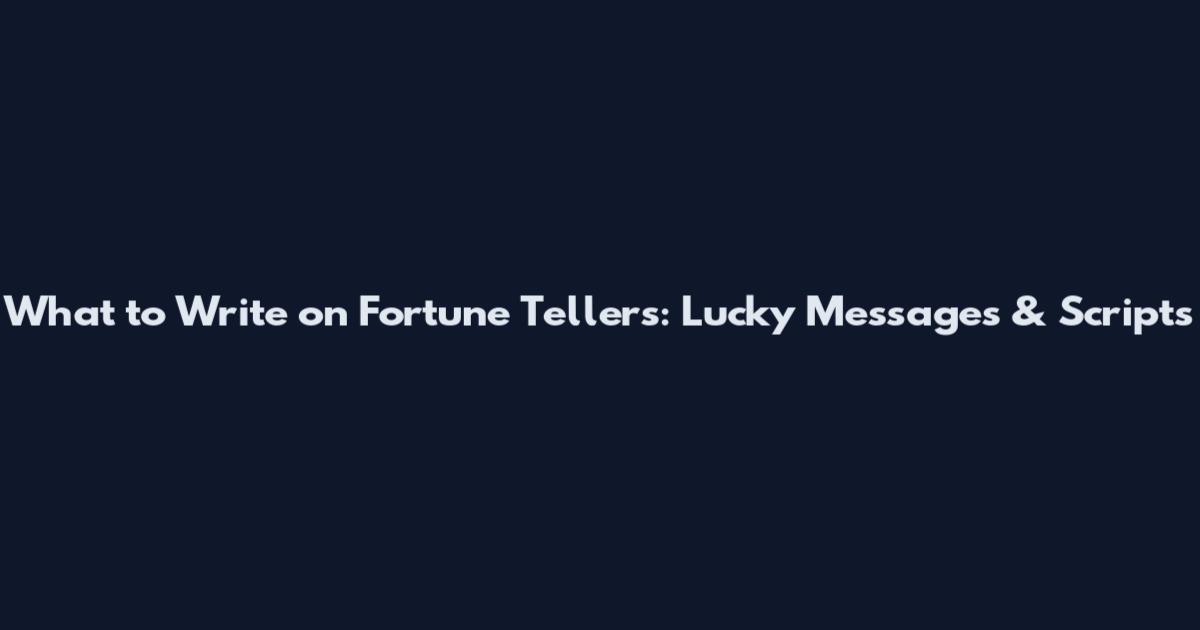 What to Write on Fortune Tellers: Lucky Messages & Scripts