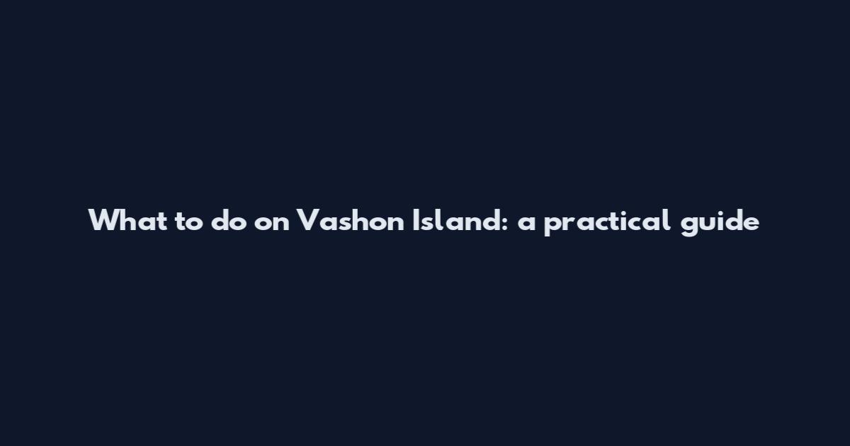 What to do on Vashon Island: a practical guide