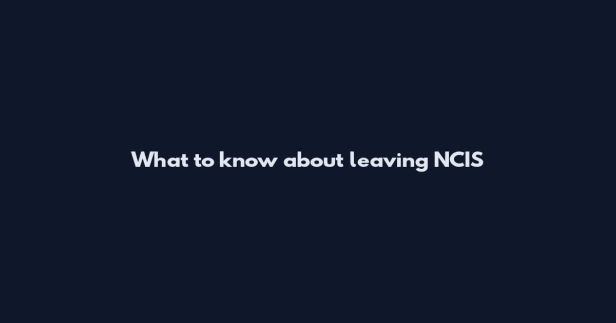 What to know about leaving NCIS