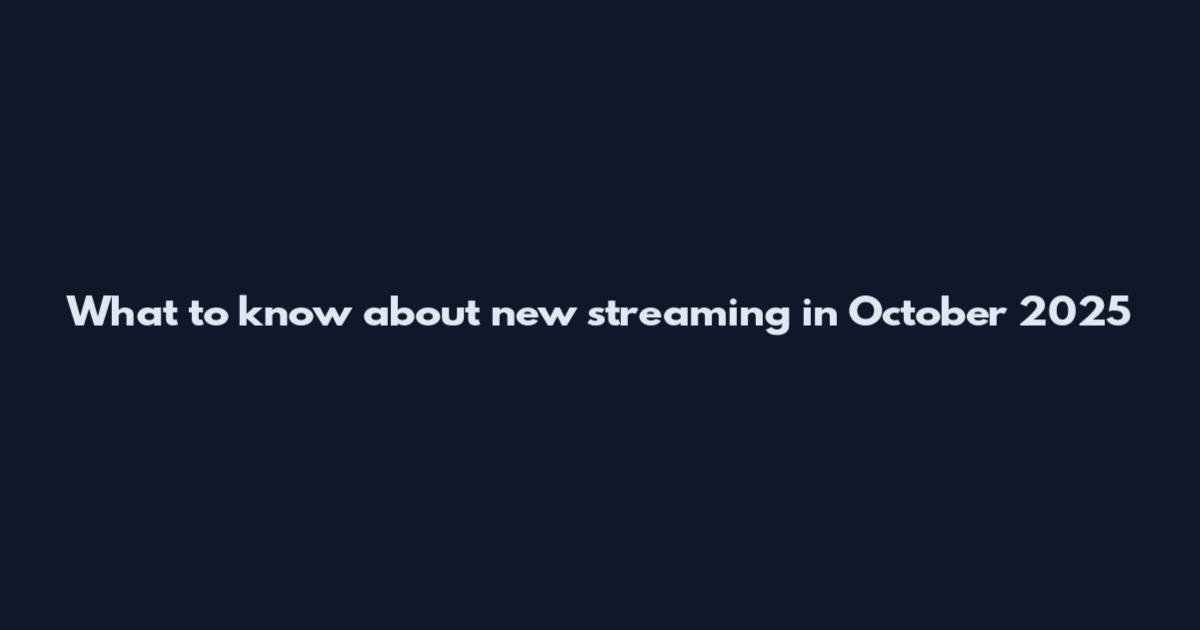 What to know about new streaming in October 2025